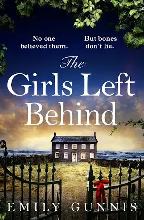 The Girls Left Behind: A home for troubled children; a lifetime of hidden secrets. The BRAND NEW