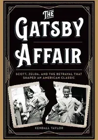 The Gatsby Affair: Scott, Zelda, and the Betrayal that Shaped an American Classic