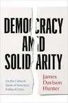 Democracy and Solidarity: On the Cultural Roots of America's Political Crisis [Book]