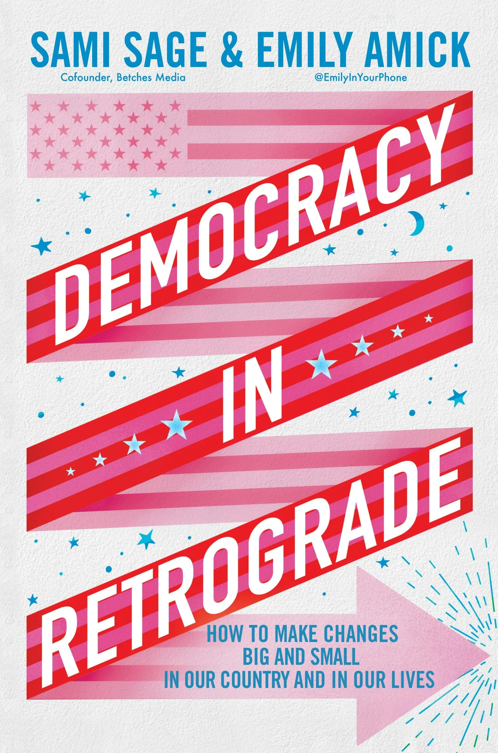 Democracy in Retrograde: How to Make Changes Big and Small in Our Country and...