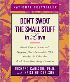 Don&#039;t Sweat the Small Stuff in Love: Simple Ways to Nurture and Strengthen Your