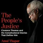 The People's Justice: Clarence Thomas and the Constitutional Stories That Define Him [Book]