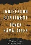 Indigenous Continent: The Epic Contest for North America [Book]