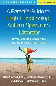 A Parent's Guide to High-Functioning Autism Spectrum Disorder, Second Edition: How to Meet the Challenges and Help Your Child Thrive