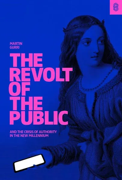 Revolt of the Public and the Crisis of Authority in the New Millenium, Hardco...