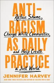 Antiracism as Daily Practice: Refuse Shame, Change White Communities, and Help Create a Just World