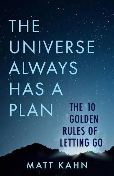 The Universe Always Has a Plan: The 10 Golden Rules of Letting Go