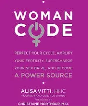 WomanCode: Perfect Your Cycle, Amplify Your Fertility, Supercharge Your Sex Drive, and Become a Power Source