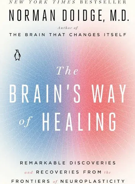 The Brain's Way of Healing: Remarkable Discoveries and Recoveries from the Frontiers of Neuroplasticity