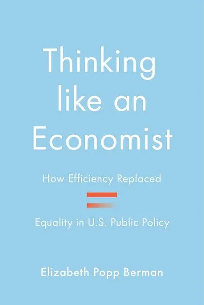 Thinking like an Economist: How Efficiency Replaced Equality in U.S. Public Policy