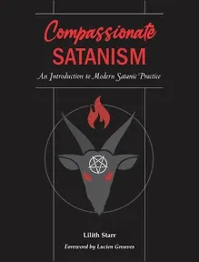 Compassionate Satanism: An Introduction to Modern Satanic Practice