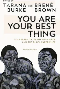 You Are Your Best Thing: Vulnerability, Shame Resilience, and the Black Experience