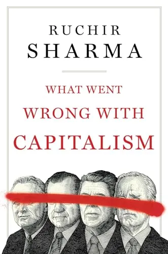 What Went Wrong With Capitalism, Hardcover by Sharma, Ruchir, Brand New, Free...