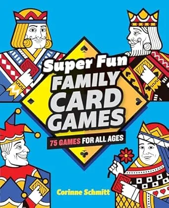 Super Fun Family Card Games: 75 Games for All Ages