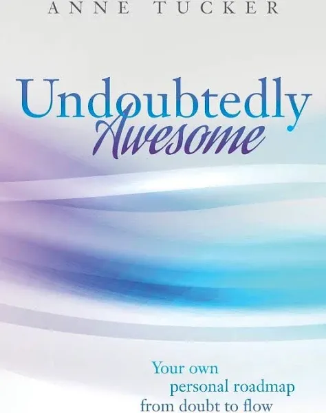 Undoubtedly Awesome: Your own personal roadmap from doubt to flow