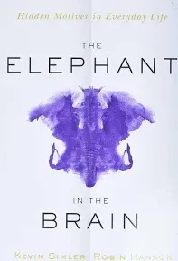 The Elephant in the Brain: Hidden Motives in Everyday Life [Book]