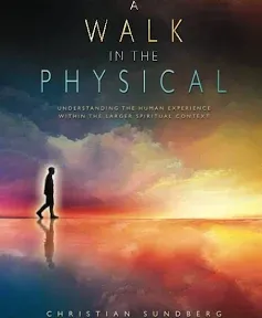 A Walk in the Physical: Understanding the Human Experience Within the Larger Spiritual Context