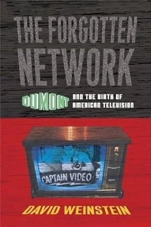 The Forgotten Network: Dumont and the Birth of American Television