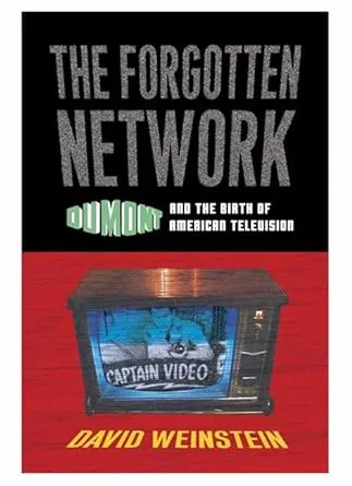 The Forgotten Network: DuMont and the Birth of American Television