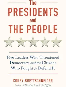 The Presidents and the People: Five Leaders Who Threatened Democracy and the Citizens Who Fought to Defend It