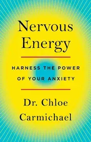 Nervous Energy: Harness the Power of Your Anxiety