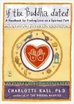 If the Buddha Dated: A Handbook for Finding Love on a Spiritual Path [Book]