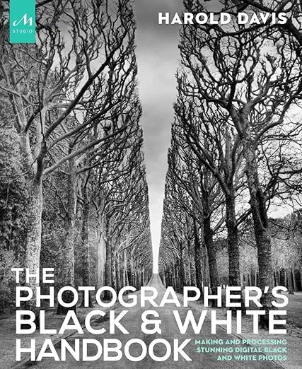 The Photographer's Black and White Handbook: Making and Processing Stunning Digital Black and White Photos