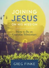 Joining Jesus on His Mission: How to Be an Everyday Missionary