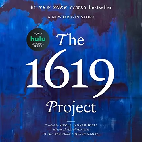 The 1619 Project: A New American Origin Story by Hannah-Jones, Nikole