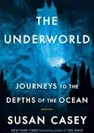 The Underworld: Journeys to the Depths of the Ocean by Susan Casey