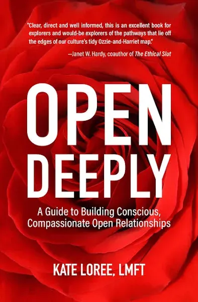 Open Deeply: A Guide to Building Conscious, Compassionate Open Relationships [Book]