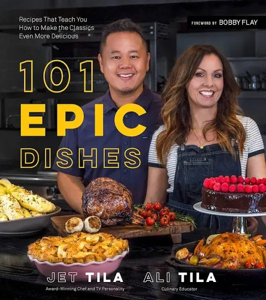 101 Epic Dishes: Recipes That Teach You How to Make the Classics Even