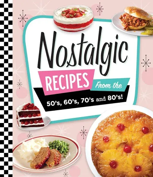 Nostalgic Recipes from the 50's, 60's, 70's and 80's!