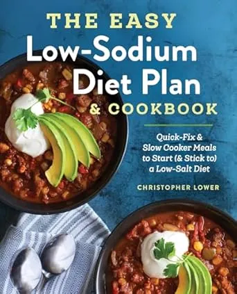 The Easy Low Sodium Diet Plan and Cookbook: Quick-Fix and Slow Cooker Meals to Start (and Stick To) a Low Salt Diet