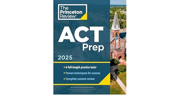 Princeton Review ACT Prep, 2025: 6 Practice Tests + Content Review + Strategies