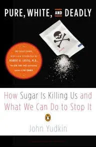 Pure, White, and Deadly: How Sugar Is Killing Us and What We Can Do to Stop It Y