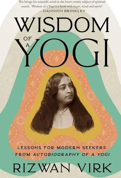 Wisdom of a Yogi: Lessons for Modern Seekers from Autobiography of a Yogi