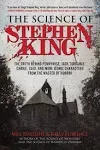 The Science of Stephen King: The Truth Behind Pennywise, Jack Torrance, Carrie, Cujo, and More Iconic Characters from the Master of Horror [Book]