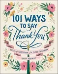 101 Ways to Say Thank You: Notes of Gratitude for All Occasions