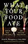 What Your Food Ate: How to Heal Our Land and Reclaim Our Health