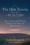 The Holy Trinity and the Law of Three: Discovering the Radical Truth at the Heart of Christianity [Book]