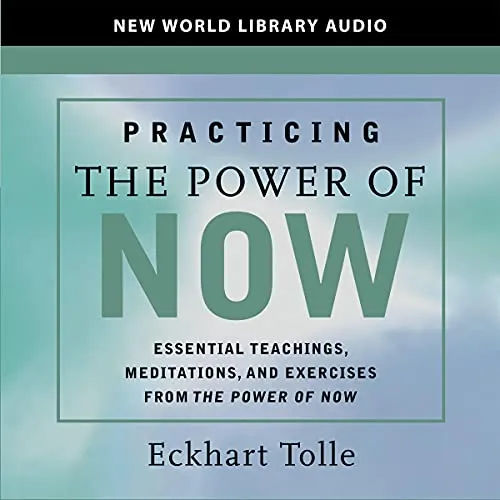 Practicing the Power of Now: Essential Teachings, Meditations, and Exercises Fro