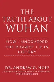 The Truth about Wuhan: How I Uncovered the Biggest Lie in History