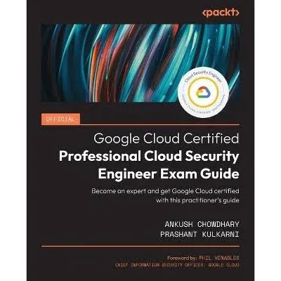 Official Google Cloud Certified Professional Cloud Security Engineer Exam Guide: Become an expert and get Google Cloud certified with this practitioner’s guide