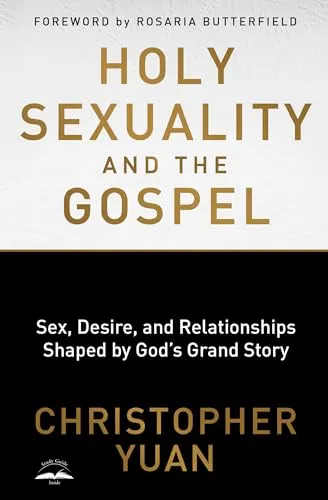 Holy Sexuality and the Gospel: Sex, Desire, and Relationships Shaped by God's Grand Story