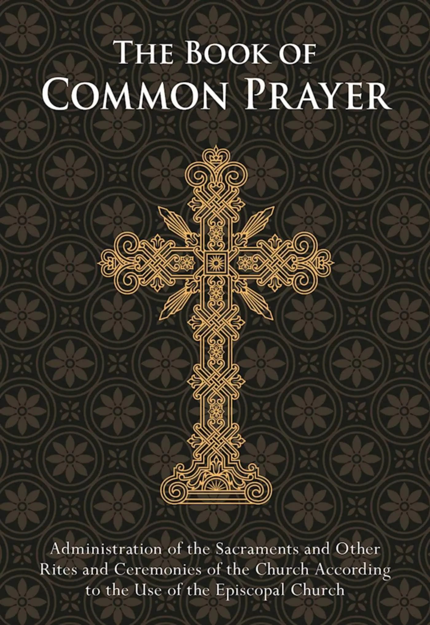 Book of Common Prayer : Administration of the Sacraments and Other Rites and ...