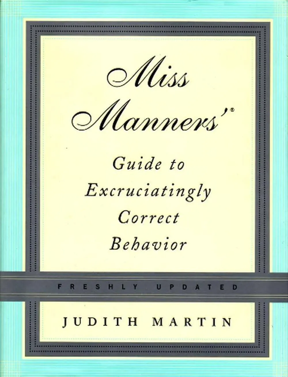 Miss Manners&#039; Guide to Excruciatingly Correct Behavior by Martin, Judith