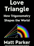 Love Triangle: How Trigonometry Shapes the World by Matt Parker: New