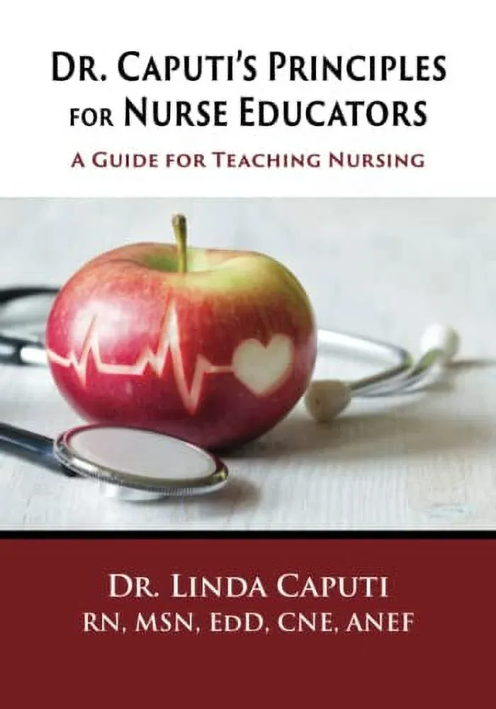 Dr. Caputi's Principles for Nurse Educators: A Guide for Teaching Nursing