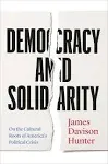 Democracy and Solidarity: On the Cultural Roots of America's Political Crisis [Book]